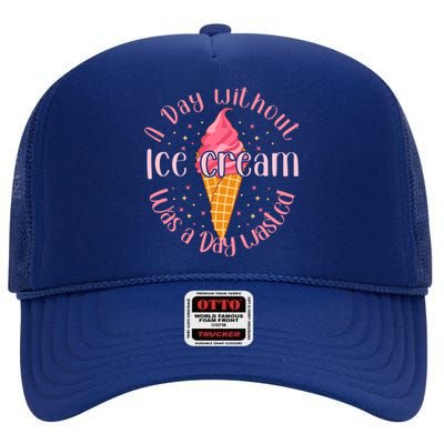 Day Without Ice Cream A Day Wasted Ice Lover Cool Gift High Crown Mesh Back Trucker Hat