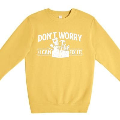 DonT Worry I Can Fix It Repair Worker Handyman Repairman Premium Crewneck Sweatshirt