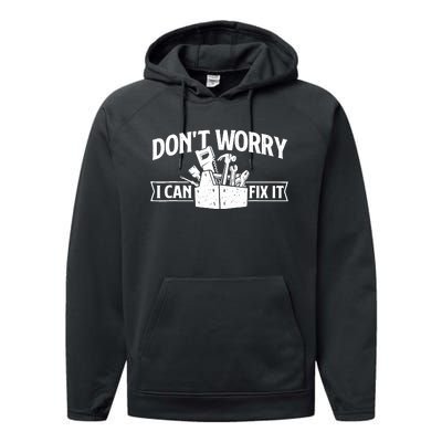 DonT Worry I Can Fix It Repair Worker Handyman Repairman Performance Fleece Hoodie