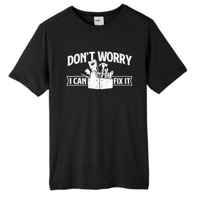 DonT Worry I Can Fix It Repair Worker Handyman Repairman Tall Fusion ChromaSoft Performance T-Shirt