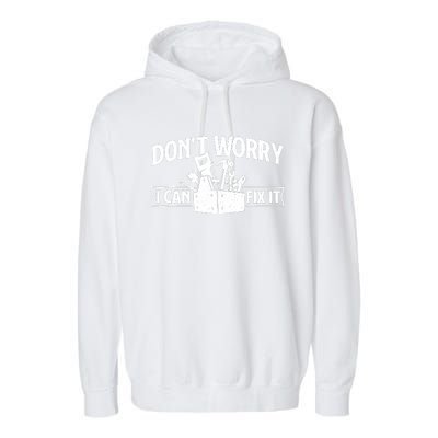 DonT Worry I Can Fix It Repair Worker Handyman Repairman Garment-Dyed Fleece Hoodie