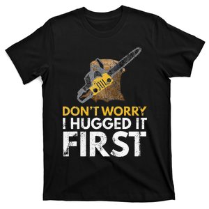 Dont Worry I Hugged It First Lumberjack Logger Gift T-Shirt