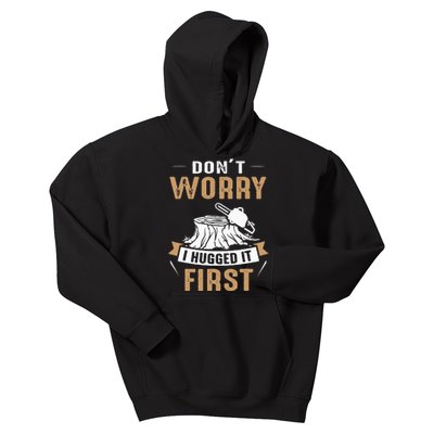 Dont Worry I Hugged It First Lumberjack Arborist Tree Kids Hoodie