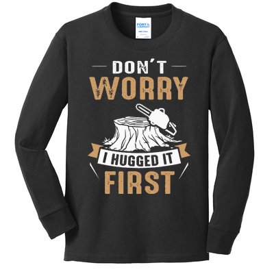 Dont Worry I Hugged It First Lumberjack Arborist Tree Kids Long Sleeve Shirt