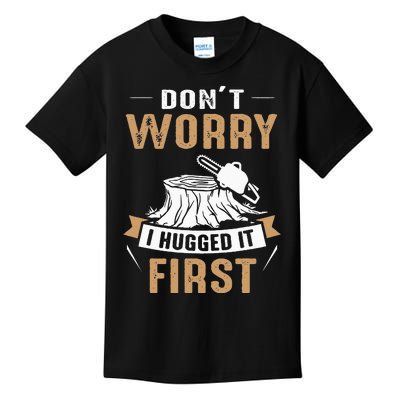 Dont Worry I Hugged It First Lumberjack Arborist Tree Kids T-Shirt