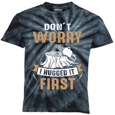 Dont Worry I Hugged It First Lumberjack Arborist Tree Kids Tie-Dye T-Shirt