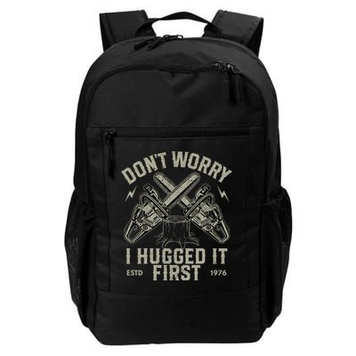 Dont Worry I Hugged It First Funny Lumberjack Logger Gift Daily Commute Backpack