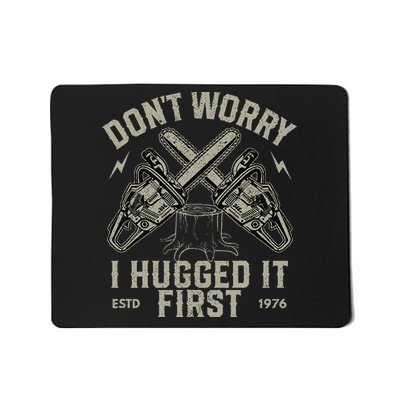 Dont Worry I Hugged It First Funny Lumberjack Logger Gift Mousepad