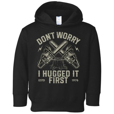 Dont Worry I Hugged It First Funny Lumberjack Logger Gift Toddler Hoodie