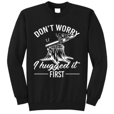 Dont Worry I Hugged It First Lumberjack Sweatshirt