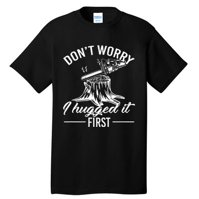 Dont Worry I Hugged It First Lumberjack Tall T-Shirt