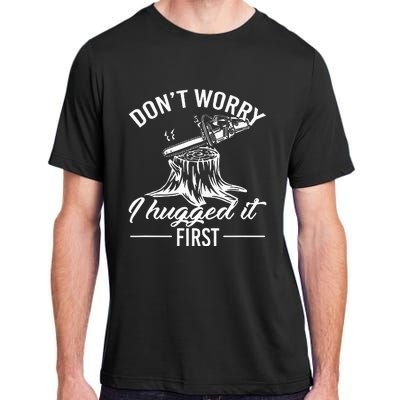 Dont Worry I Hugged It First Lumberjack Adult ChromaSoft Performance T-Shirt