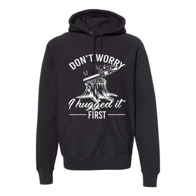 Dont Worry I Hugged It First Lumberjack Premium Hoodie