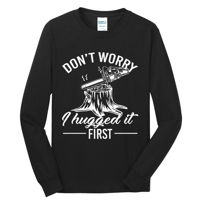 Dont Worry I Hugged It First Lumberjack Tall Long Sleeve T-Shirt