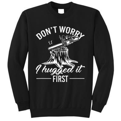 Dont Worry I Hugged It First Lumberjack Tall Sweatshirt