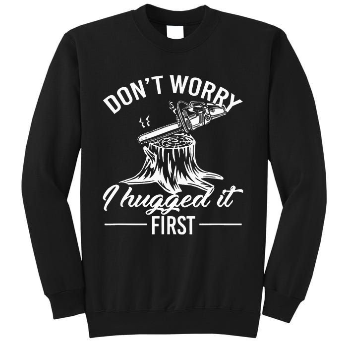 Dont Worry I Hugged It First Lumberjack Tall Sweatshirt