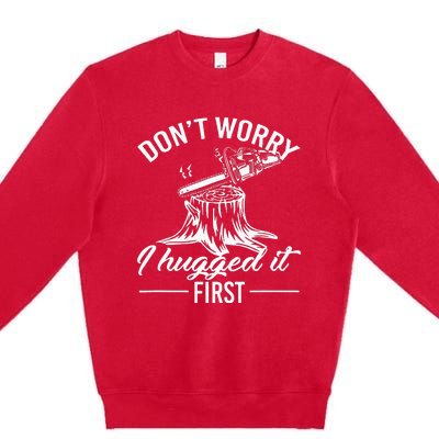 Dont Worry I Hugged It First Lumberjack Premium Crewneck Sweatshirt