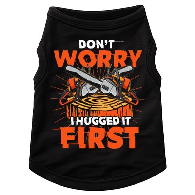 Dont Worry I Hugged It First Funny Arborist Gift Lumberjack Doggie Tank