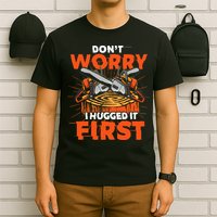 Dont Worry I Hugged It First Funny Arborist Gift Lumberjack T-Shirt