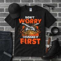 Dont Worry I Hugged It First Funny Arborist Gift Lumberjack Tall T-Shirt