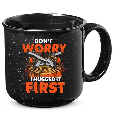 Dont Worry I Hugged It First Funny Arborist Gift Lumberjack 15oz Campfire Ceramic Mug