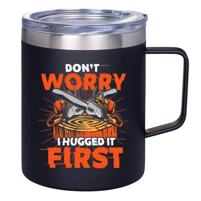 Dont Worry I Hugged It First Funny Arborist Gift Lumberjack 12oz Stainless Steel Coffee Mug
