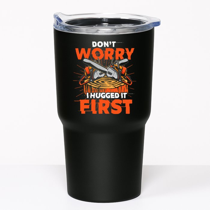 Dont Worry I Hugged It First Funny Arborist Gift Lumberjack Tumbler