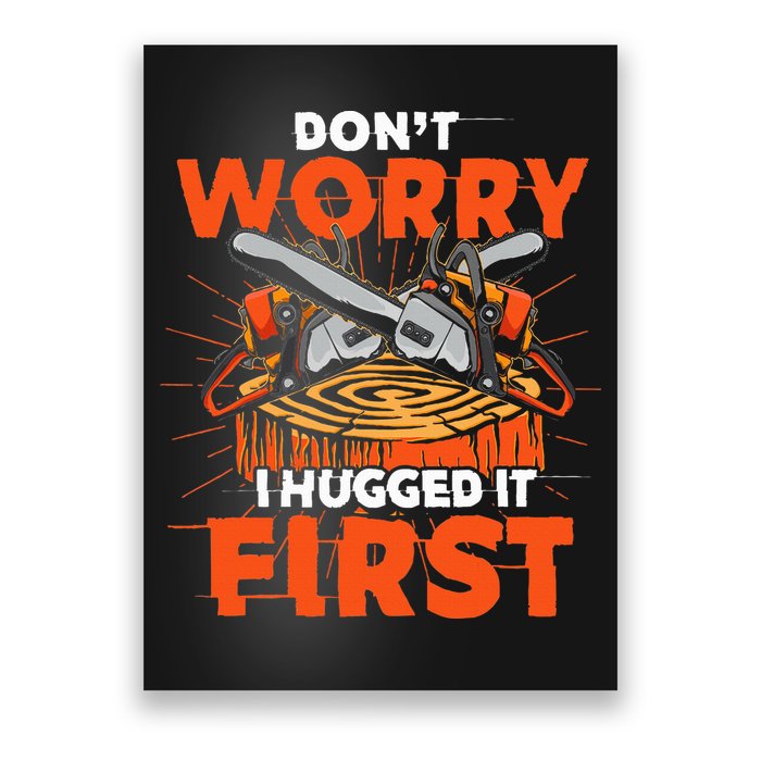 Dont Worry I Hugged It First Funny Arborist Gift Lumberjack Poster