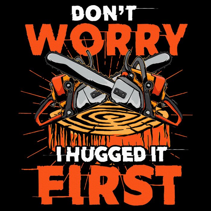 Dont Worry I Hugged It First Funny Arborist Gift Lumberjack Poster