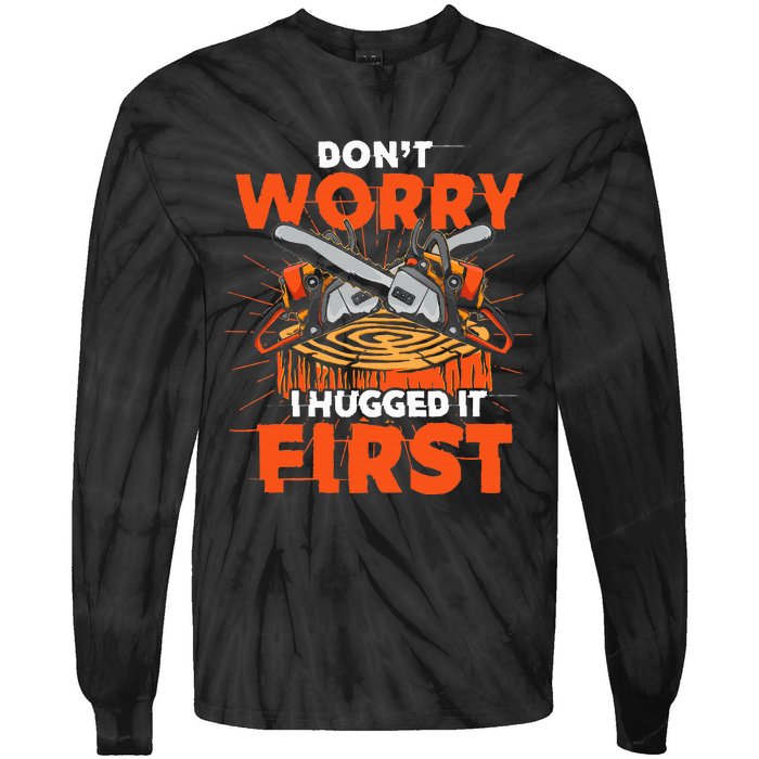 Dont Worry I Hugged It First Funny Arborist Gift Lumberjack Tie-Dye Long Sleeve Shirt