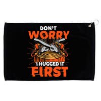 Dont Worry I Hugged It First Funny Arborist Gift Lumberjack Grommeted Golf Towel
