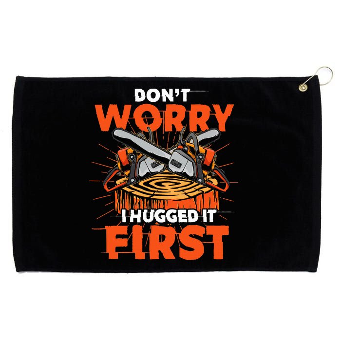 Dont Worry I Hugged It First Funny Arborist Gift Lumberjack Grommeted Golf Towel