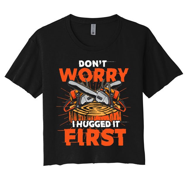 Dont Worry I Hugged It First Funny Arborist Gift Lumberjack Crop Top
