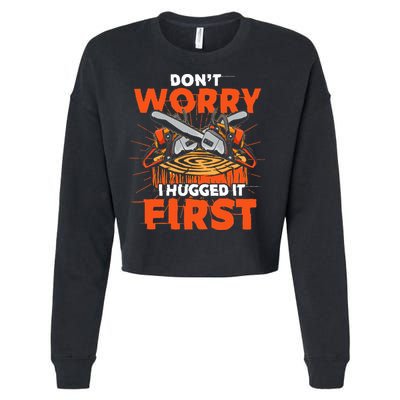 Dont Worry I Hugged It First Funny Arborist Gift Lumberjack Cropped Pullover Crew