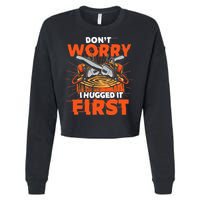 Dont Worry I Hugged It First Funny Arborist Gift Lumberjack Cropped Pullover Crew