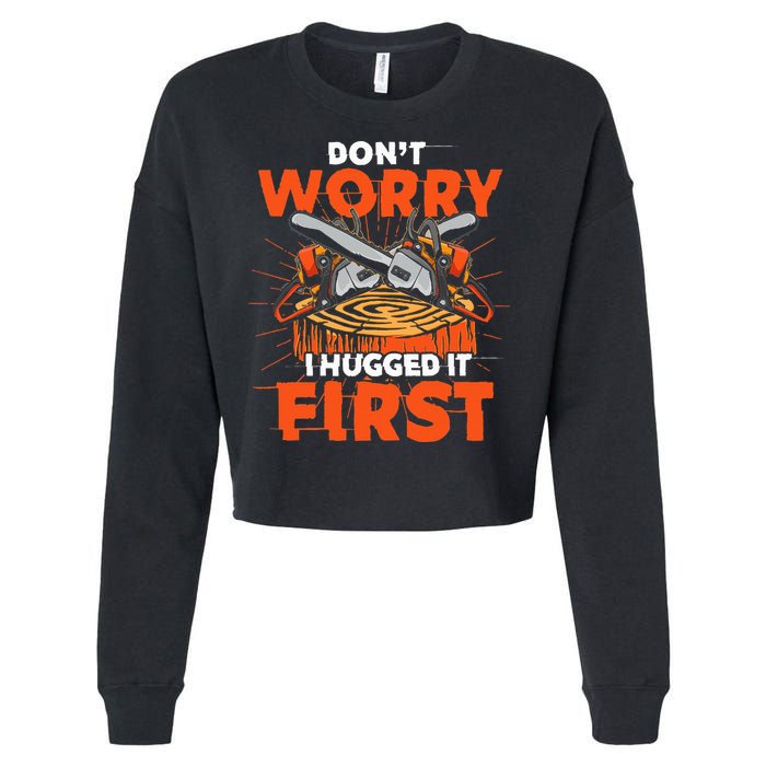 Dont Worry I Hugged It First Funny Arborist Gift Lumberjack Cropped Pullover Crew