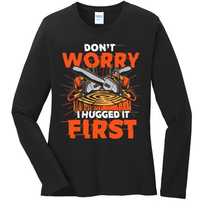 Dont Worry I Hugged It First Funny Arborist Gift Lumberjack Ladies Long Sleeve Shirt