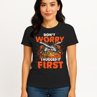Dont Worry I Hugged It First Funny Arborist Gift Lumberjack Womens T-Shirt