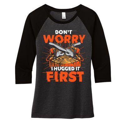 Dont Worry I Hugged It First Funny Arborist Gift Lumberjack Women's Tri-Blend 3/4-Sleeve Raglan Shirt
