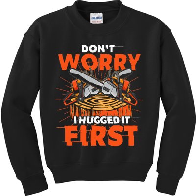 Dont Worry I Hugged It First Funny Arborist Gift Lumberjack Kids Sweatshirt
