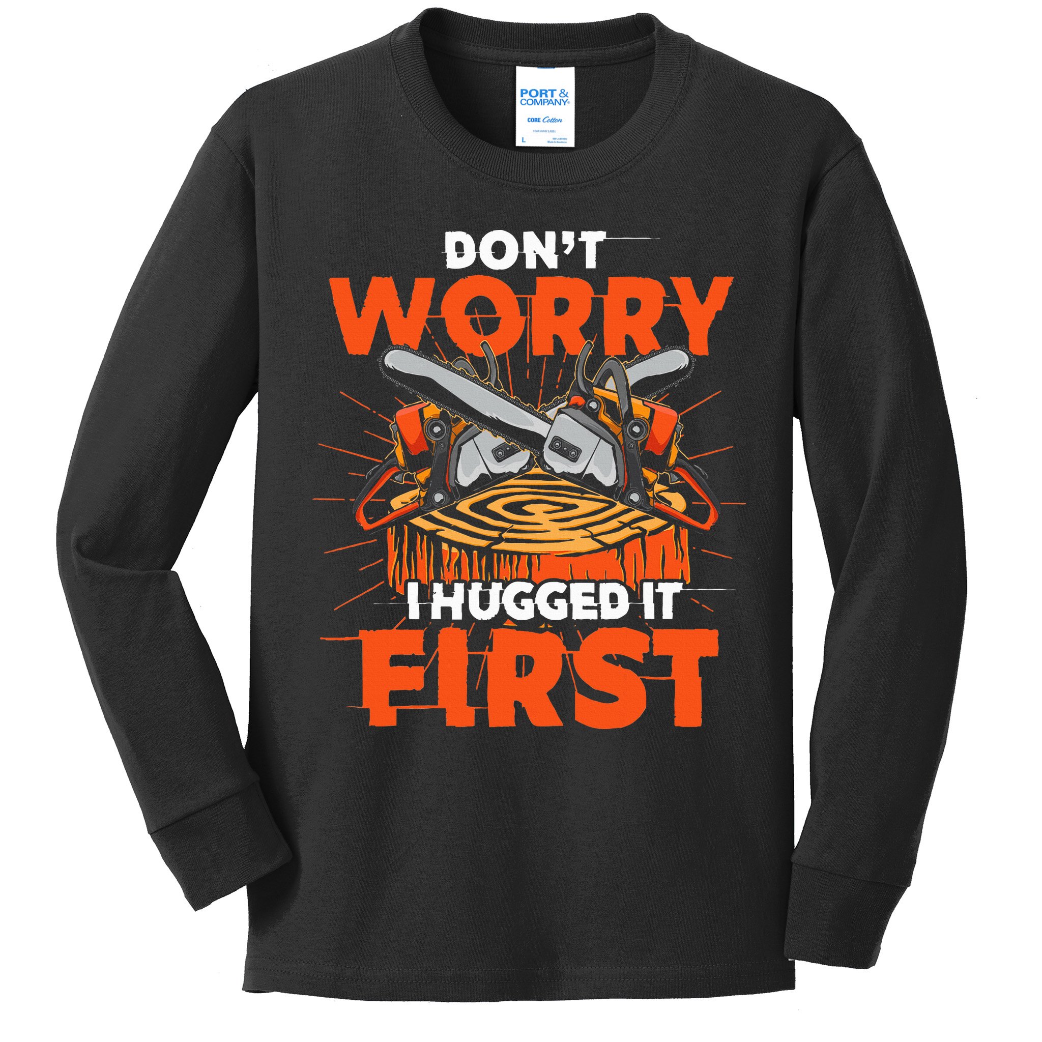 Dont Worry I Hugged It First Funny Arborist Gift Lumberjack Kids Long Sleeve Shirt
