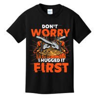 Dont Worry I Hugged It First Funny Arborist Gift Lumberjack Kids T-Shirt