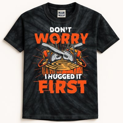Dont Worry I Hugged It First Funny Arborist Gift Lumberjack Kids Tie-Dye T-Shirt