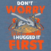 Dont Worry I Hugged It First Funny Arborist Gift Lumberjack Garment-Dyed Sweatshirt