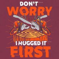 Dont Worry I Hugged It First Funny Arborist Gift Lumberjack 16oz Travel Tumbler