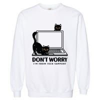 DonT Worry IM From Tech Support Cat Funny Cat Lover Garment-Dyed Sweatshirt