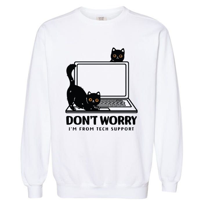 DonT Worry IM From Tech Support Cat Funny Cat Lover Garment-Dyed Sweatshirt