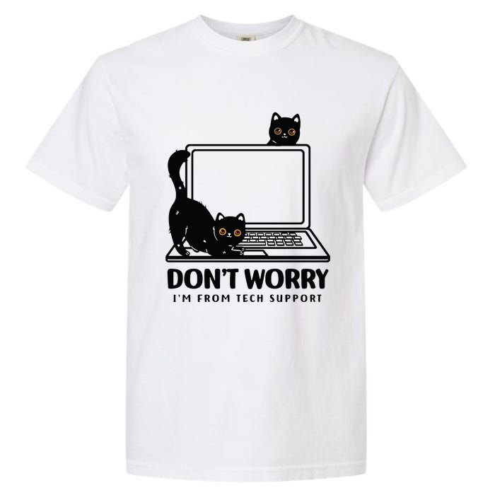 DonT Worry IM From Tech Support Cat Funny Cat Lover Garment-Dyed Heavyweight T-Shirt