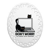 DonT Worry IM From Tech Support Cat Funny Cat Lover Ceramic Oval Ornament