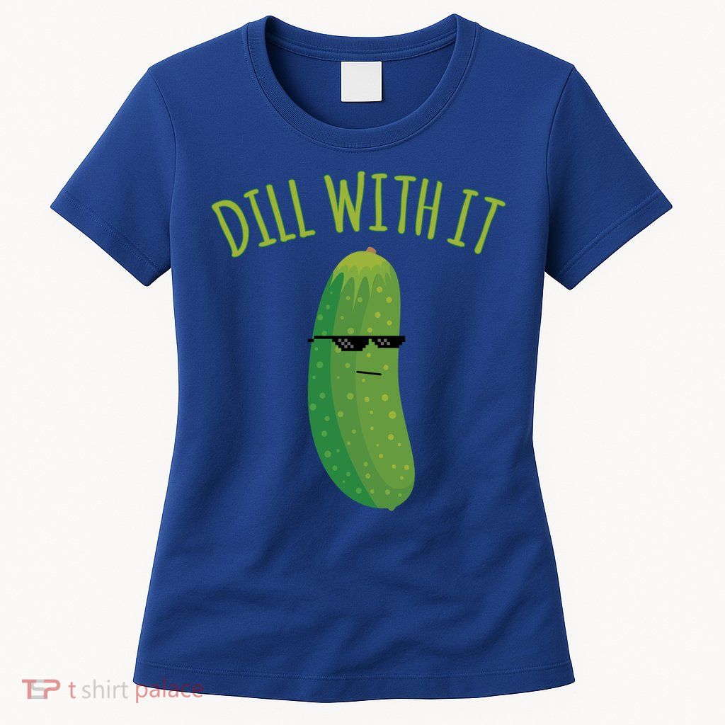 Dill With It Funny Pickle Cute Gift Womens T-Shirt